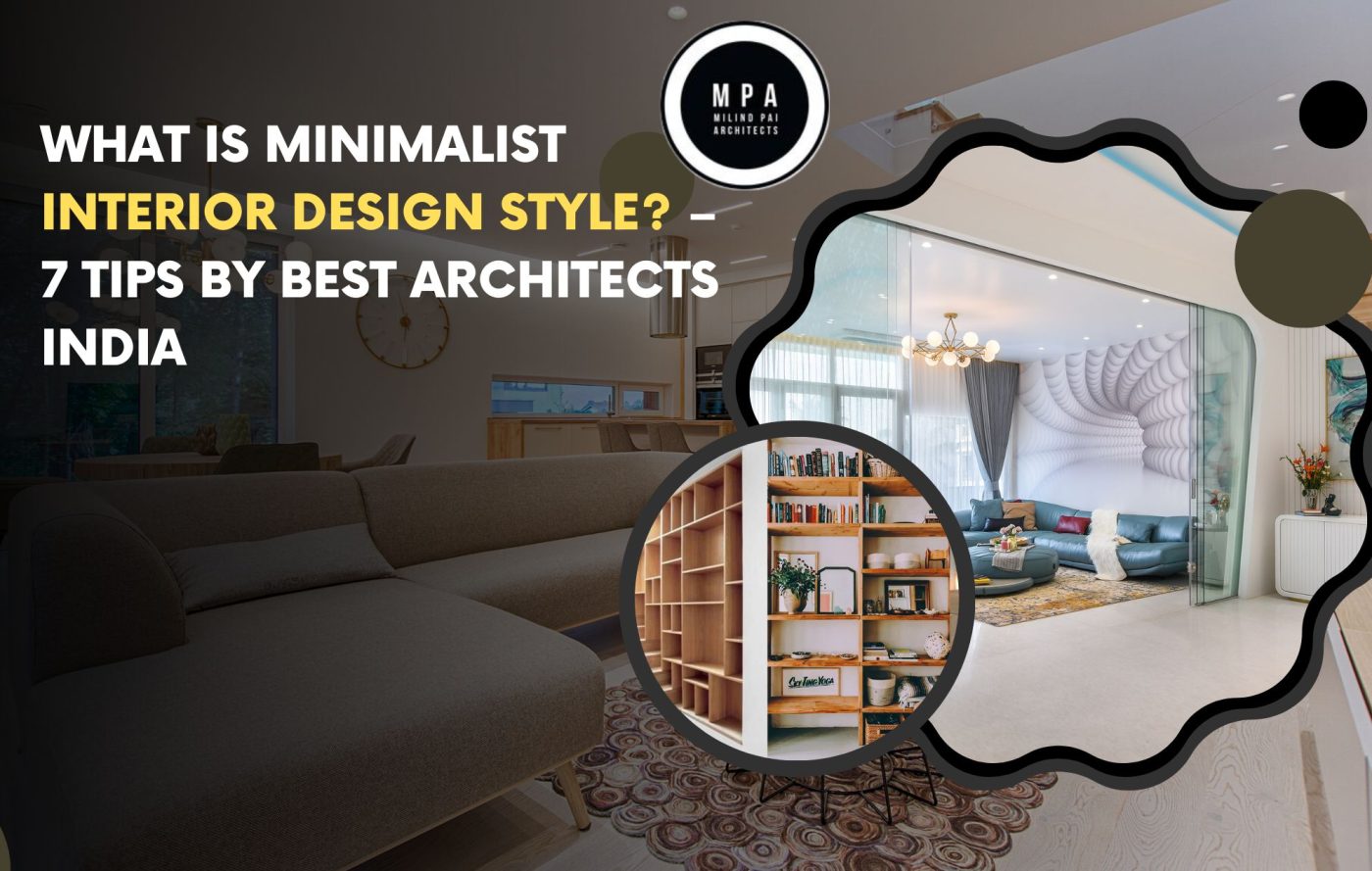 What Is Minimalist Interior Design Style – 7 Tips By Best Architects India
