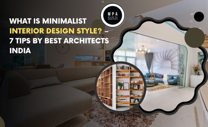 What Is Minimalist Interior Design Style – 7 Tips By Best Architects India