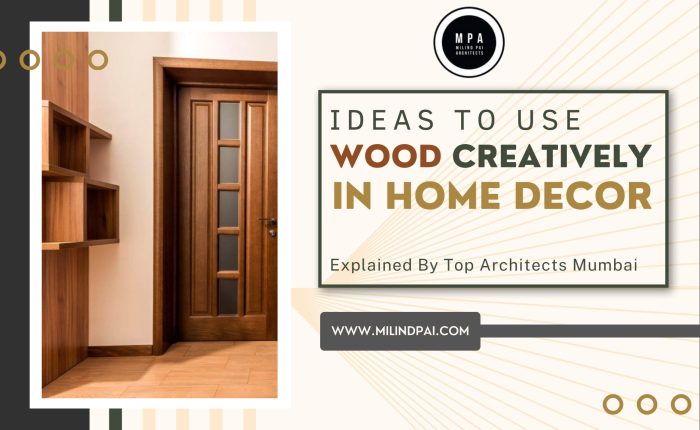 Ideas to use Wood creatively in Home Decor Explained By Top Architects Mumbai