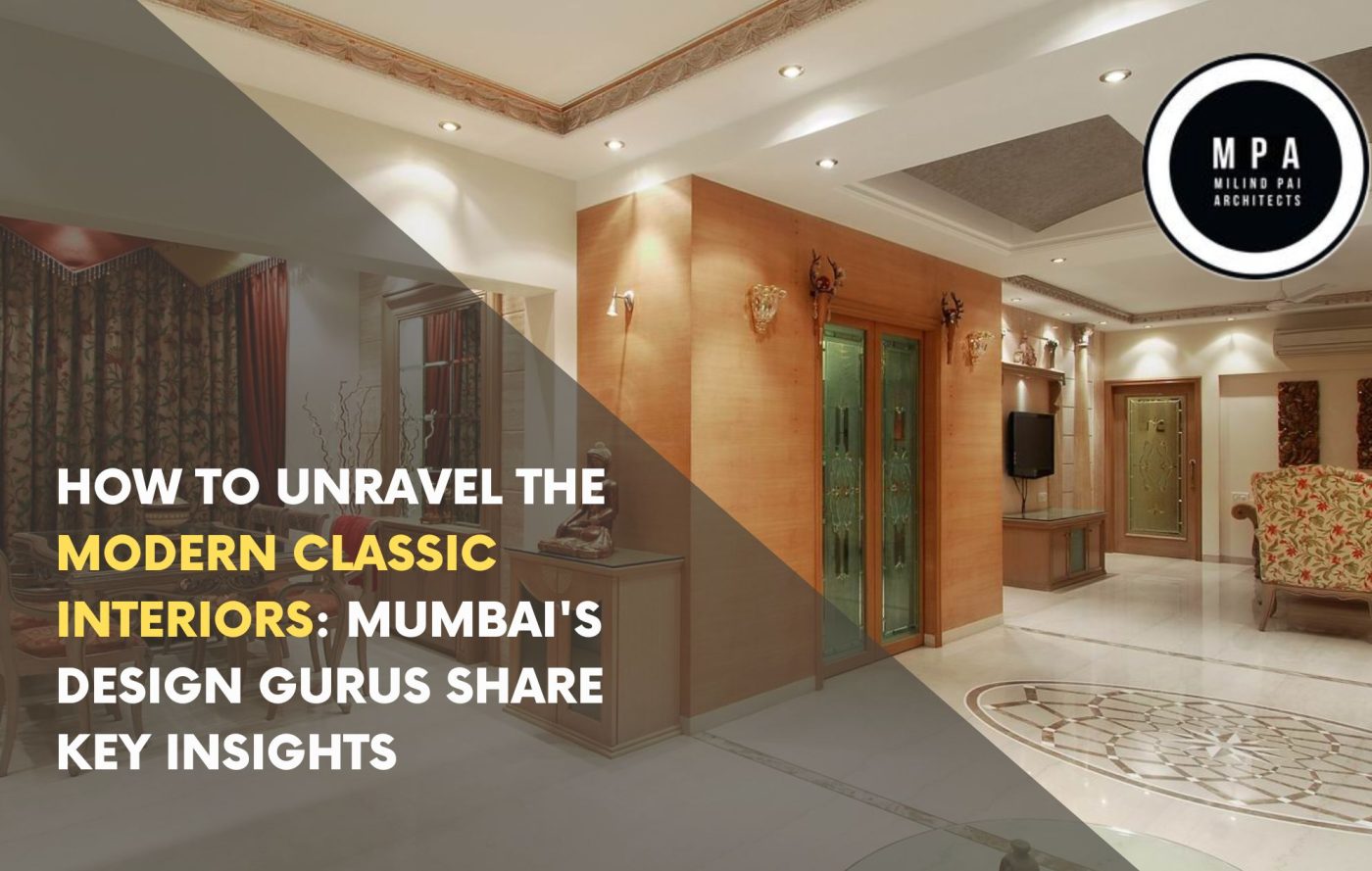 How to Unravel the Modern Classic Interiors: Mumbai’s Design Gurus Share Key Insights
