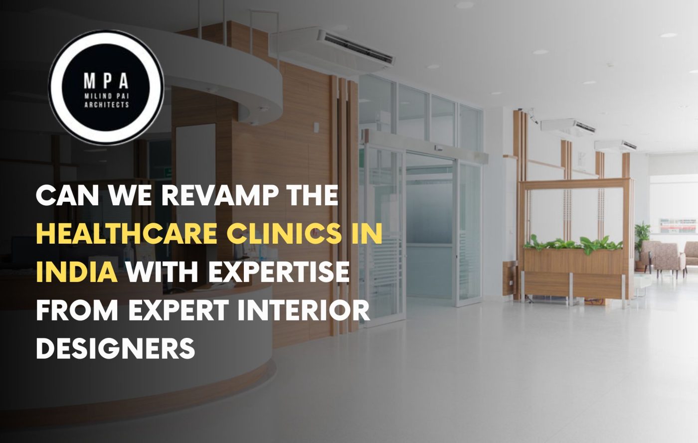 Can we Revamp the Healthcare Clinics in India with Expertise from Expert Interior Designers