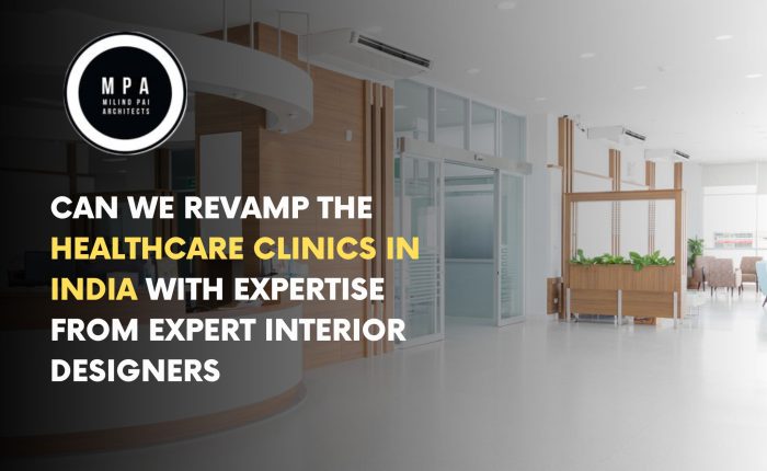 Can we Revamp the Healthcare Clinics in India with Expertise from Expert Interior Designers