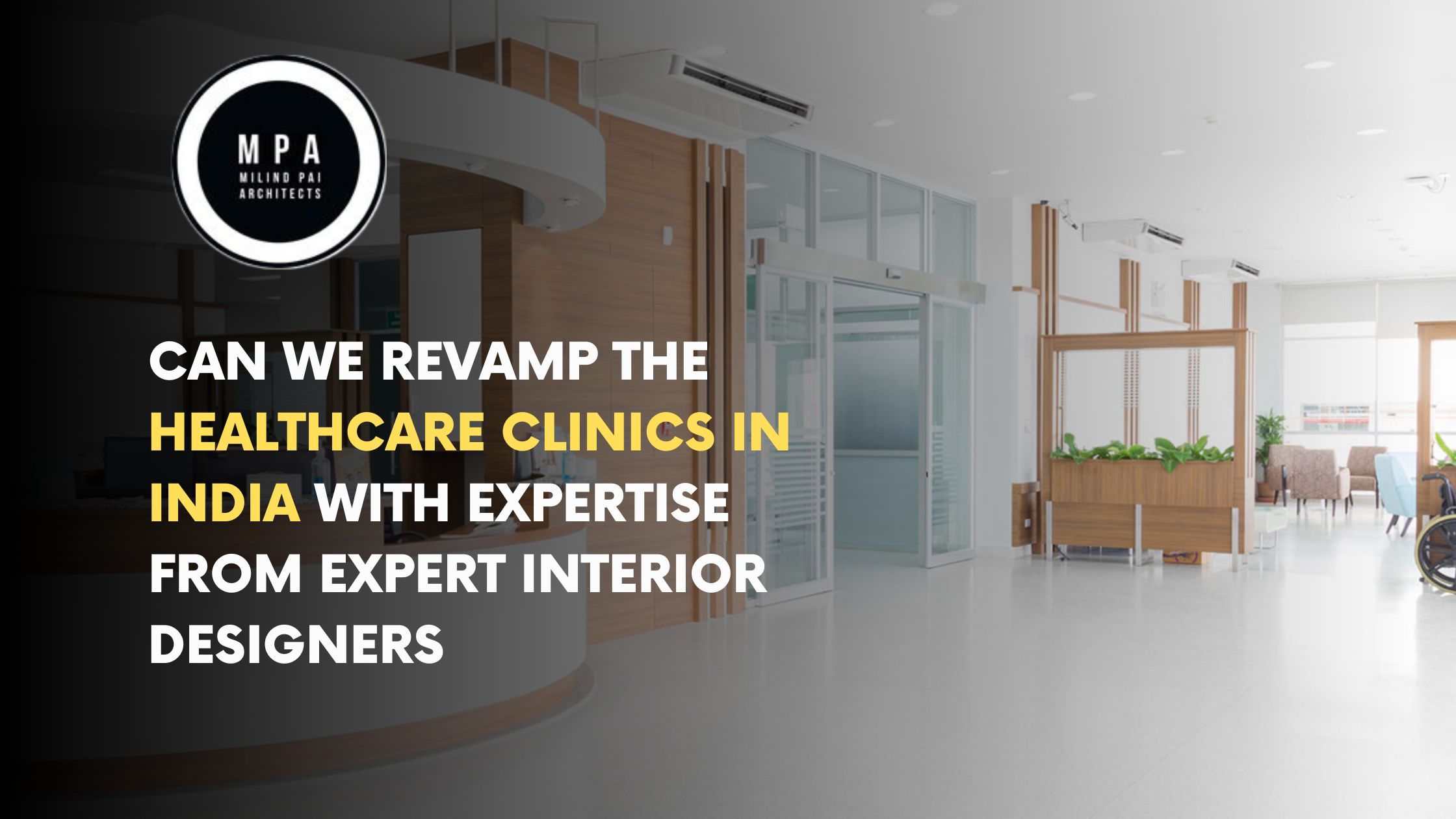 Can we Revamp the Healthcare Clinics in India with Expertise from Expert Interior Designers