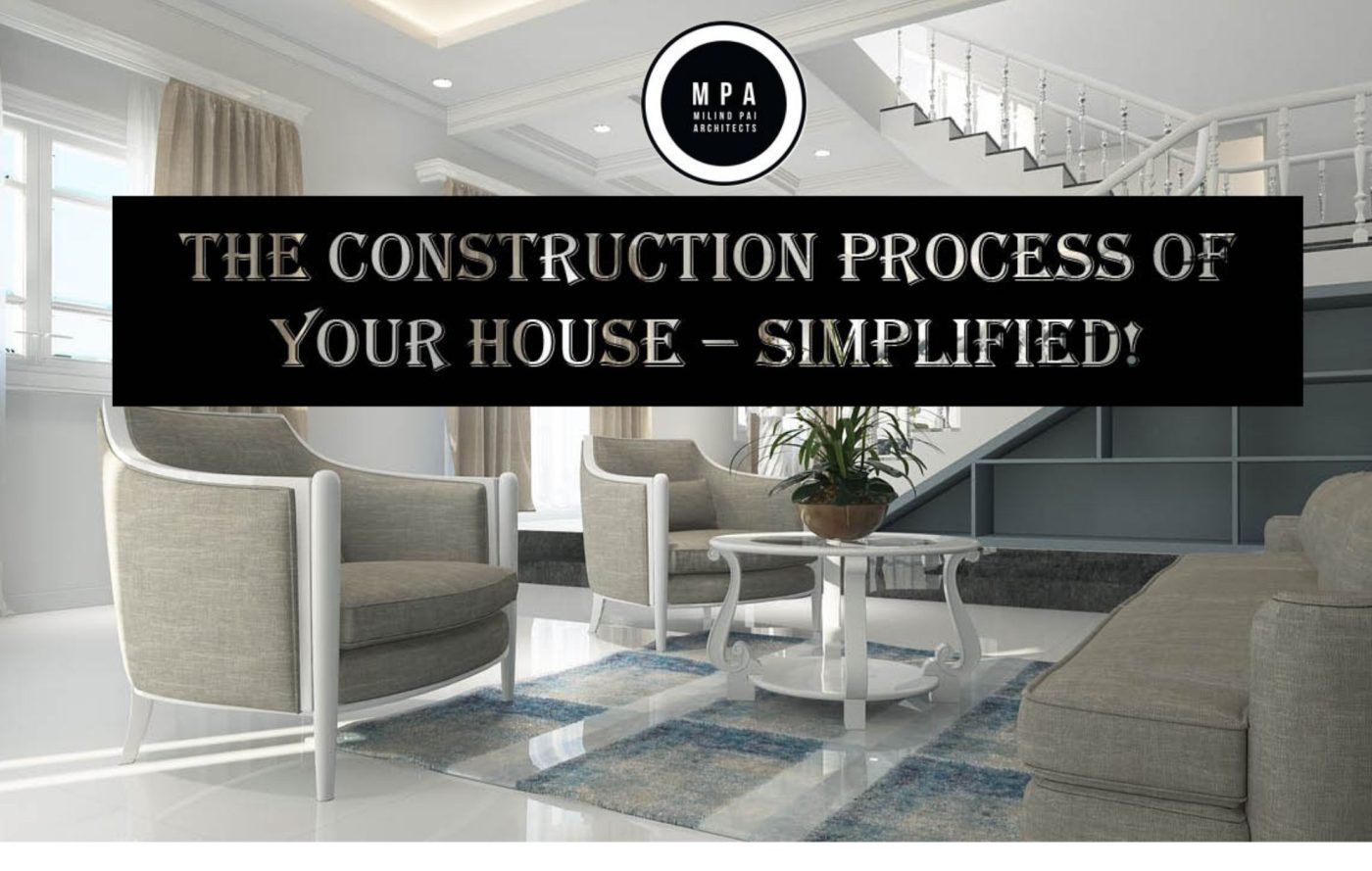 The Construction Process of your House – Simplified!
