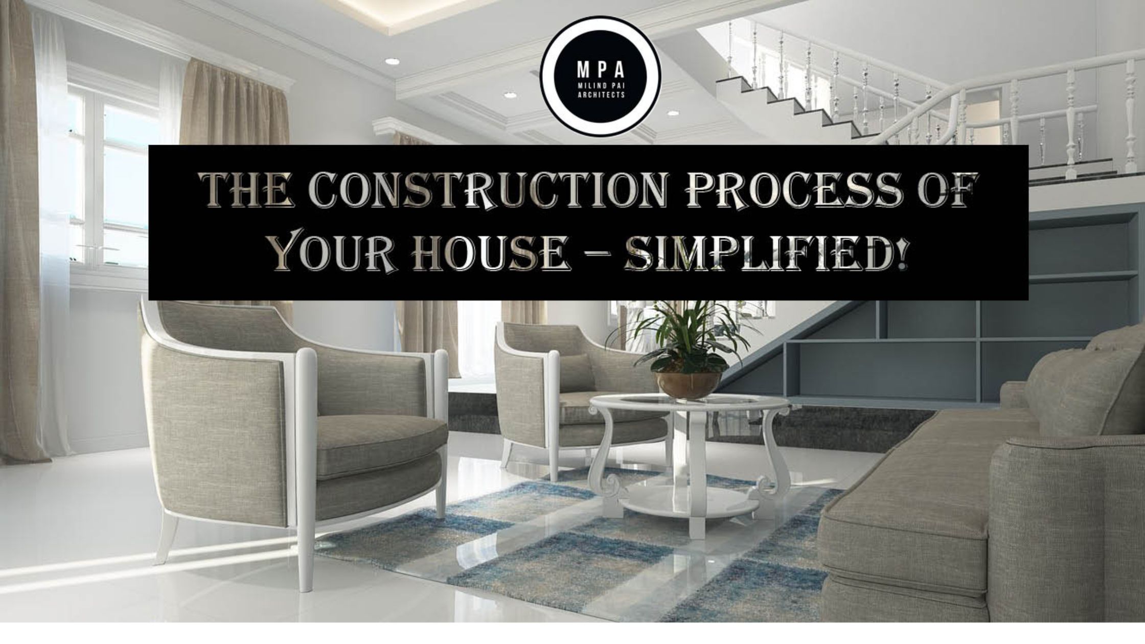 The Construction Process of your House – Simplified!