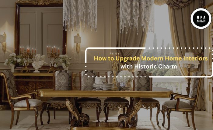 How to Upgrade Modern Home Interiors with Historic Charm