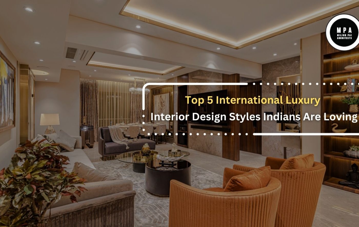 Top 5 International Luxury Interior Design Styles Indians Are Loving
