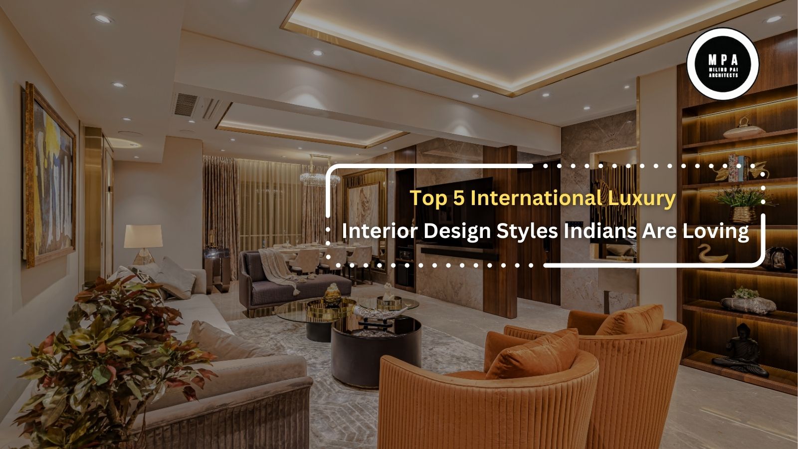Top 5 International Luxury Interior Design Styles Indians Are Loving