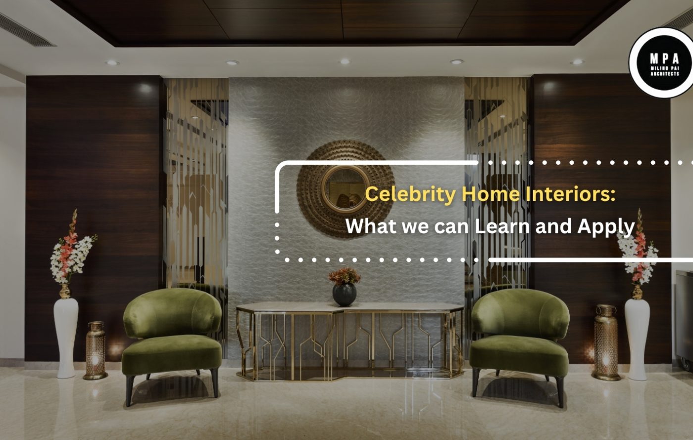 Celebrity Home Interiors: What We Can Learn and Apply By Milind Pai Architects