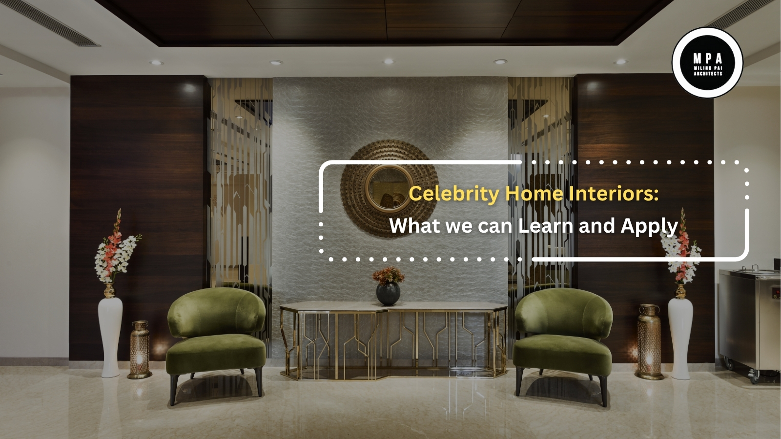 Celebrity Home Interiors: What We Can Learn and Apply By Milind Pai Architects